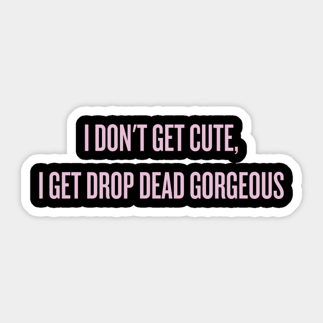 Cute drop dead Drop Dead